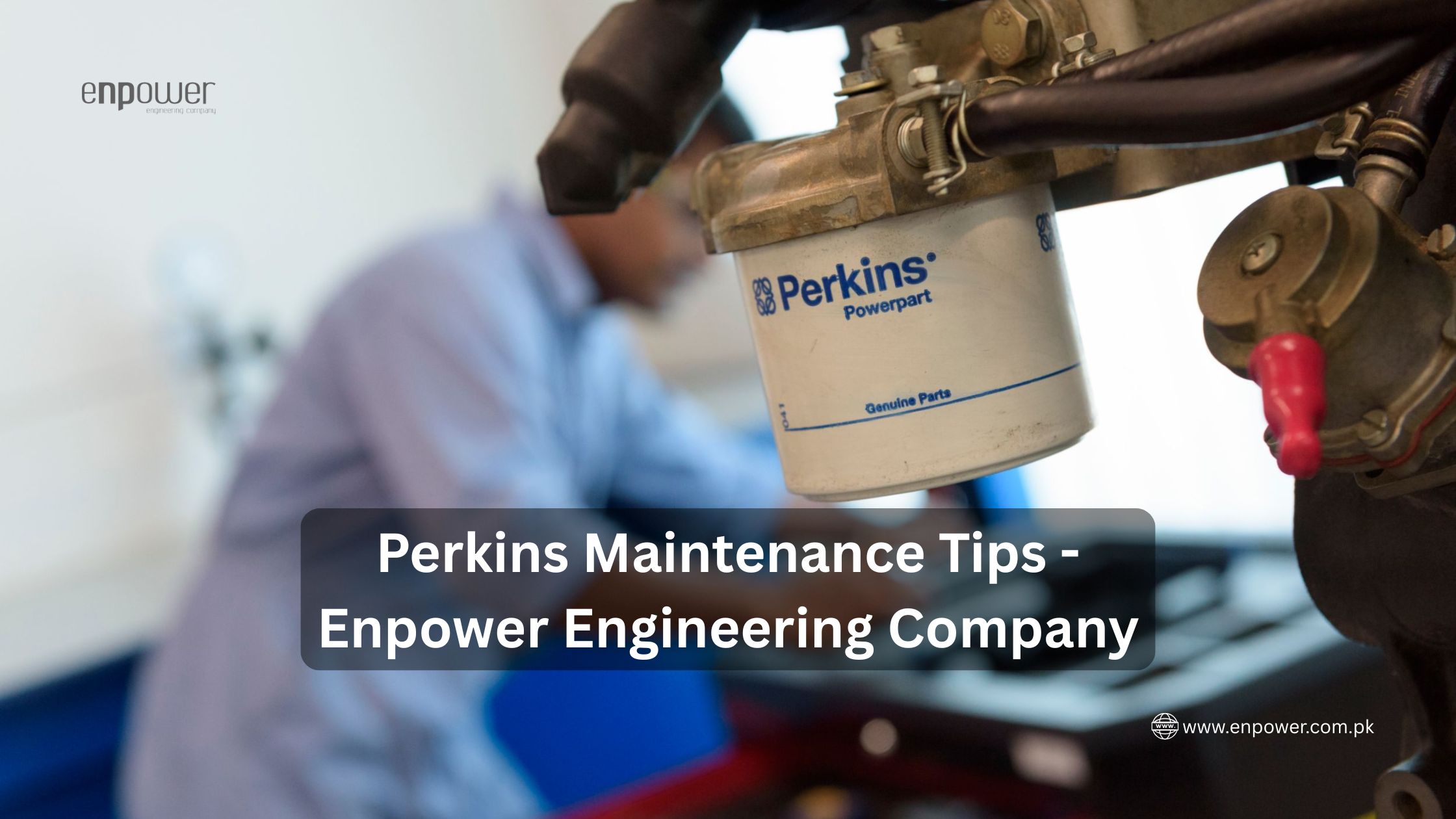 Perkins Maintenance Tips - Enpower Engineering Company