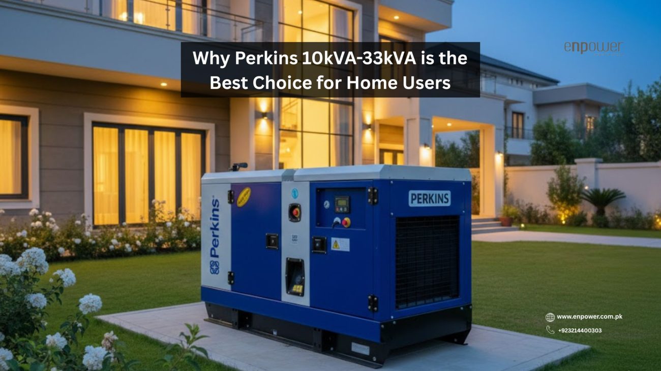 Why Perkins 10kVA-33kVA is the Best Choice for Home Users