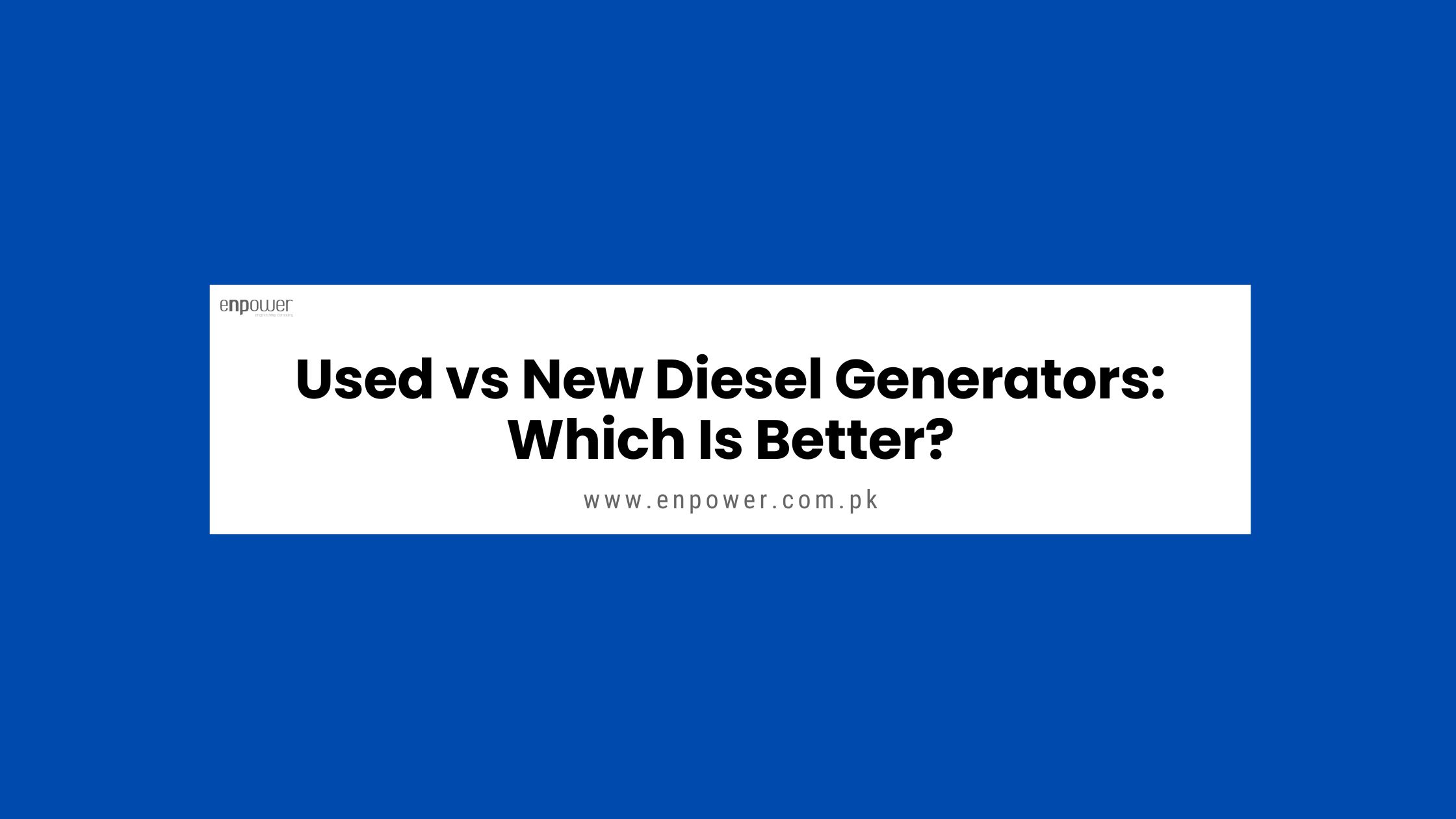 Used vs New Diesel Generators Which Is Better